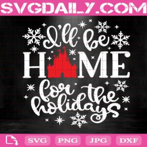 Disney Christmas Svg, I’ll Be Home For The Holidays Svg, Disney Castle Svg, Disney Christmas Svg, New Year Trip Cut files, Svg, Dxf, Png, Eps