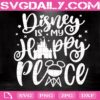 Disney Is My Happy Place Svg, Disney Trip Svg, Disney Quote Svg, Disney Hand Lettered Svg, Disney Cut File Svg