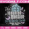 Haunted Mansion Svg, Haunted Mansion Tomb Sweet Tomb Svg, Hitch Hiking Ghosts Svg