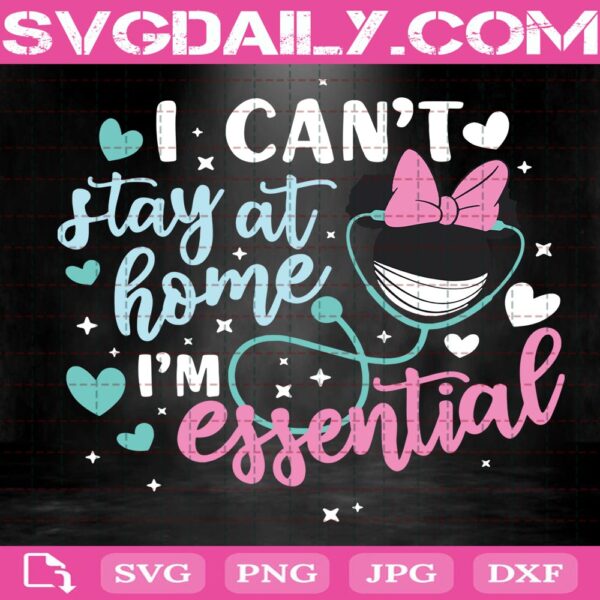 I Can't Stay At Home I'm Essential Svg, Disney Nurse Svg, Disney Quarantine Svg, Nurse Life Svg
