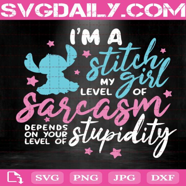 I'm A Stitch Girl My Level Of Sarcasm Depends On Your Level Of Stupidity Svg, Lilo And Stitch Svg