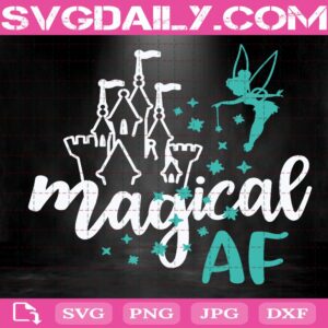 Magical AF Svg, Magical And Fabulous, Disney Trip Svg, Fairy Sparkle Svg, Pixie Dust Svg, Tinkerbell Quote Svg