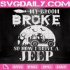 My Broom Broke So Now I Drive A Jeep Svg, Halloween Svg, Witch Svg, Jeep Svg, Broom Svg, Svg Png Dxf Eps Download Files