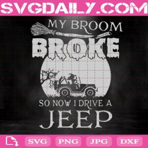 My Broom Broke So Now I Drive A Jeep Svg, Witches Svg, Broom Svg, Halloween Svg, Jeep Svg, A Witch Drives A Jeep Svg