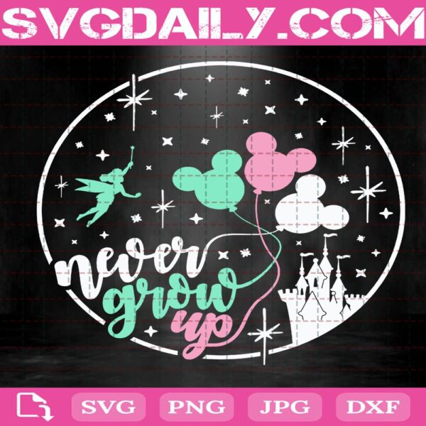 Never Grow Up Svg, Disney Castle Svg, Disney Trip Svg, My Oh My Svg, Disney Trip Svg, Disney Svg, Tinkerbell Svg, Mickey Balloons Svg