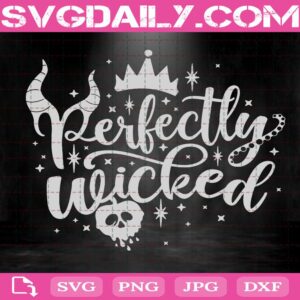 Perfectly Wicked Svg, Disney Villains Svg, Villains Svg, Ursula Svg, Evil Queen Svg, Maleficent Svg Png Dxf Eps Download Files