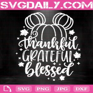 Thankful Grateful Blessed Svg, Disney Fall Svg, Thanksgiving Cut Svg Png Dxf Eps Cut File Instant Download