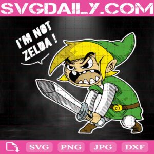 The Legend Of Zelda Svg, I'm Not Zelda Svg, Skyward Sword Svg, Game Lover Svg, Svg Png Dxf Eps Download Files