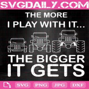 The More I Play With It...The Bigger It Gets Svg, Funny Jeep Svg, Jeep Svg, Jeep Lover Svg
