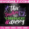 This Teacher Runs On Coffee And Disney Svg, Mickey Coffee Svg, Teacher Svg