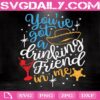 You've Got A Drinking Friend in Me Svg, Woody Drink Svg, Toy Story Drinking Svg Png Dxf Eps