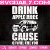 Drink Apple Juice Cause OJ Will Kill You Svg, Drink Apple Juice Cause Svg, White Bronco Svg, Funny White Bronco Svg, Svg Png Dxf Eps AI Instant Download