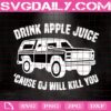 Drink Apple Juice Cause OJ Will Kill You Svg, White Bronco Svg, Funny OJ Svg, Svg Png Dxf Eps AI Instant Download