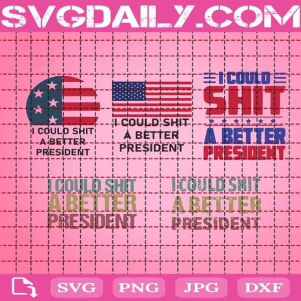 I Could Shit A Better President Svg Bundle, Funny Anti-Trump Svg, Anti Trump Svg, Biden Svg, Better President Svg, Download Files