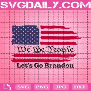 We The People Let’s Go Brandon Svg, Let’s Go Bradon Flag Svg, American Flag Svg, Let’s Go Brandon Svg, American Svg, Download Files