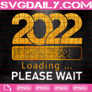 2022 Loading Please Wait Png, 2022 Is Coming Png, Happy New Year Png, 2022 New Year Png, Png Printable, Instant Download, Digital File