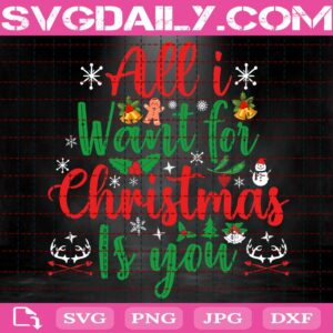 All I Want For Christmas Is You Svg, Cute Christmas Svg, Funny Christmas Svg, Christmas Svg, Merry Christmas Svg, Svg Png Dxf Eps Download Files