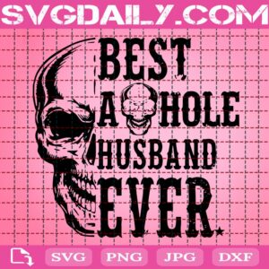 Best Asshole Husband Ever Svg, Skull Svg, Husband Gift Svg, Asshole Svg, Biker Gift Svg, Svg Png Dxf Eps Download Files