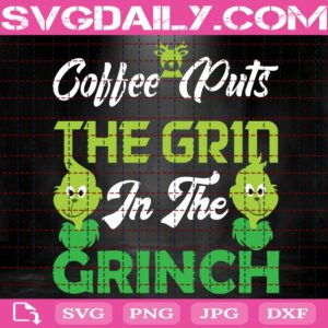 Coffee Puts The Grin In The Grinch Svg, Green Reindeer Svg, The Grinch Svg, Grinch Lover Svg, Svg Png Dxf Eps Download Files