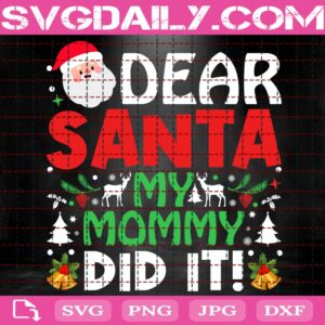 Dear Santa My Mommy Did It Svg, Christmas Family Svg, Christmas Svg, Merry Christmas Svg, Christmas Holiday Svg, Funny Christmas Svg, Svg Png Dxf Eps Download Files