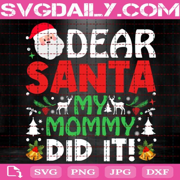 Dear Santa My Mommy Did It Svg, Christmas Family Svg, Christmas Svg, Merry Christmas Svg, Christmas Holiday Svg, Funny Christmas Svg, Svg Png Dxf Eps Download Files
