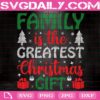 Family Is The Greatest Christmas Gift Svg, Family Is The Greatest Svg, Christmas Svg, Christmas Gift Svg, Merry Christmas Svg, Christmas Holiday Svg, Download Files