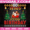 Go Jesus It's Your Birthday Svg, Jesus Birthday Svg, Christmas Tree Svg, Funny Xmas Santa Svg, Christ Birthday Party Svg, Christmas Svg, Instant Download