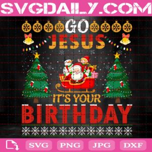 Go Jesus It's Your Birthday Svg, Jesus Birthday Svg, Christmas Tree Svg, Funny Xmas Santa Svg, Christ Birthday Party Svg, Christmas Svg, Instant Download