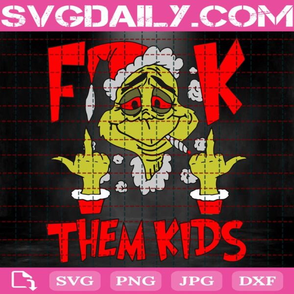 Grinch Middle Finger F Them Kids, Merry Fucking Christmas Svg, Grinch Svg, Christmas Svg, Svg Png Dxf Eps Download Files