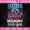 Gun Or Glitter Mommy Loves You Svg, Gun Or Glitter Svg, Gender Reveal Svg, Mommy Svg, Mother Son Svg, Quotes Svg, Funny Svg, Instant Download
