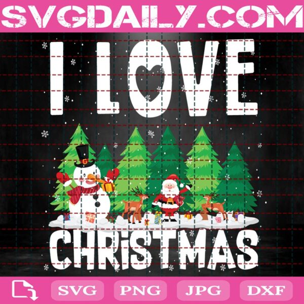 I Love Christmas Svg, Snowman Svg, Deer Svg, Santa Claus Svg, Christmas Gift Svg, Christmas Trees Svg, Svg Png Dxf Eps Download Files