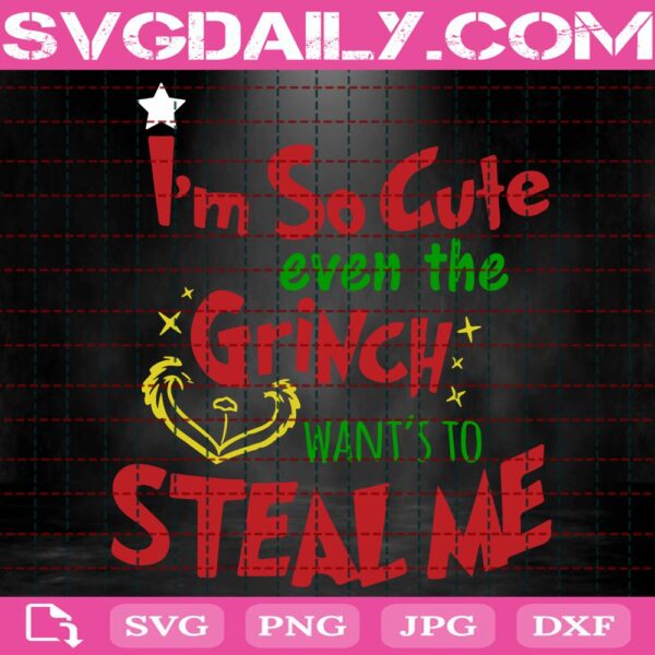 I'm So Cute Even The Grinch Want's To Steal Me Svg, Cute Grinch Svg, Grinch Face Svg, The Grinch Svg, Svg Png Dxf Eps Download Files