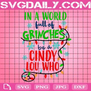 In A World Full Of Grinches Be A Cindy Lou Who Svg, Christmas Grinches Svg, Christmas Light Svg, Snowflakes Svg, Svg Png Dxf Eps Download Files