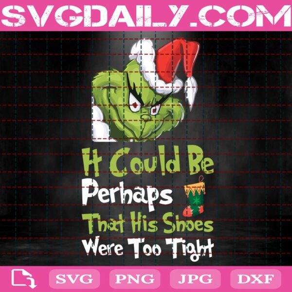 It Could Be Perhaps That His Shoes Were Too Tight Svg, Grinchmas Svg, Grinch Face Svg, Christmas Grinch Svg, Svg Png Dxf Eps Download Files