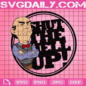 Jeff Dunham Shut The Hell Up Svg, Jeff Dunham Svg, Shut The Hell Up Svg, Svg Png Dxf Eps Download Files