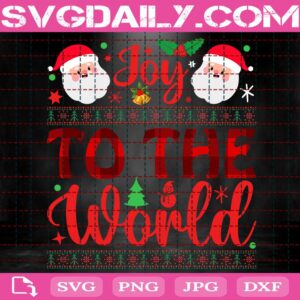 Joy To The World Svg, Christmas Svg, Santa Claus Svg, Merry Christmas Svg, Christmas Holiday Svg, Svg Png Dxf Eps Download Files