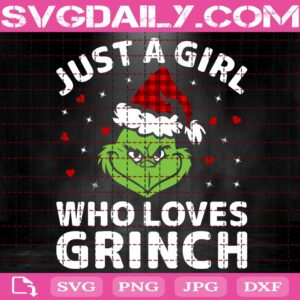 Just A Girl Who Loves Grinch Svg, Girl Loves Grinch Svg, Grinch Lover Svg, Grinchmas Svg, Svg Png Dxf Eps Download Files