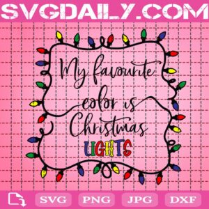My Favourite Color Is Christmas Lights Svg, Christmas Lights Svg, Christmas Svg, Merry Christmas Svg, Xmas Svg, Svg Png Dxf Eps Download Files