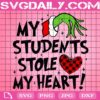 My Students Stole My Heart Svg, Grinch Svg, Valetine Day Svg, Valentine Heart Svg, Grinch Hand Svg, Christmas Grinch Svg, Svg Png Dxf Eps Download Files