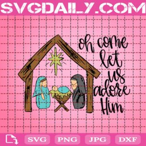 Oh Come Let Us Adore Him Svg, Christmas Svg, Let Us Adore Him Svg, Farm House Svg, Svg Png Dxf Eps Download Files