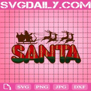 Santa Svg, Santa Christmas Svg, Santa Claus Svg, Reindeers Svg, Sleigh Svg, Merry Christmas Svg, Svg Png Dxf Eps Download Files