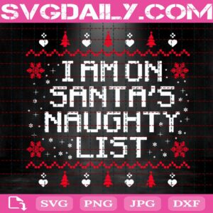 Santa's Xmas Svg, I Am On Santa's Naughty List Svg, Christmas Svg, Merry Christmas Svg, Christmas Gift Svg, Svg Png Dxf Eps Download Files