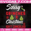 Sorry Grinches Christmas Isn't Canceled Svg, Snowflakes Svg, Grinch Face Svg, Gingerbread Svg, Svg Png Dxf Eps Download Files
