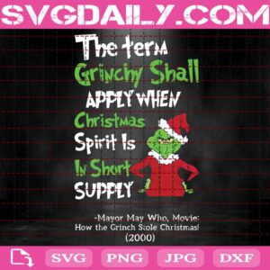The Term Grinchy Shall Apply When Christmas Spirit Is In Short Supply Svg, Christmas Grinch Svg, Grinchmas Svg, Svg Png Dxf Eps Download Files