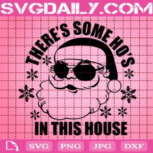 There's Some Ho's In This House Svg, Hoes In This House Svg, Ho Ho Ho Svg, Funny Christmas Svg, Santa Svg, Christmas Svg, Merry Christmas Svg, Download Files