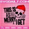 This Is As Merry As I Get Svg, Skeleton Head Svg, Santa Hat Svg, Skeleton Santa Svg, Svg Png Dxf Eps Download Files