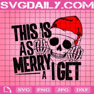 This Is As Merry As I Get Svg, Skeleton Head Svg, Santa Hat Svg, Skeleton Santa Svg, Svg Png Dxf Eps Download Files