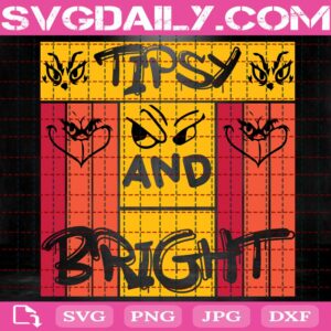 Tipsy And Bright Svg, Grinch Face Svg, The Grinch Svg, Cartoon Svg, Grinches Svg, Svg Png Dxf Eps Download Files
