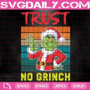 Trust No Grinch Svg, Grinchmas Svg, Christmas Grinch Svg, Santa Grinch Svg, Xmas Is Coming Svg, Svg Png Dxf Eps Download Files