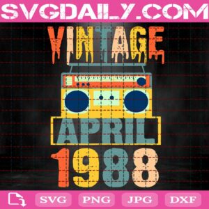Vintage April 1988 Svg, Birthday Vintage 1988 Svg, Aged To Perfection Svg, Birthday Svg, Vintage Cassette Svg, Svg Png Dxf Eps Download Files